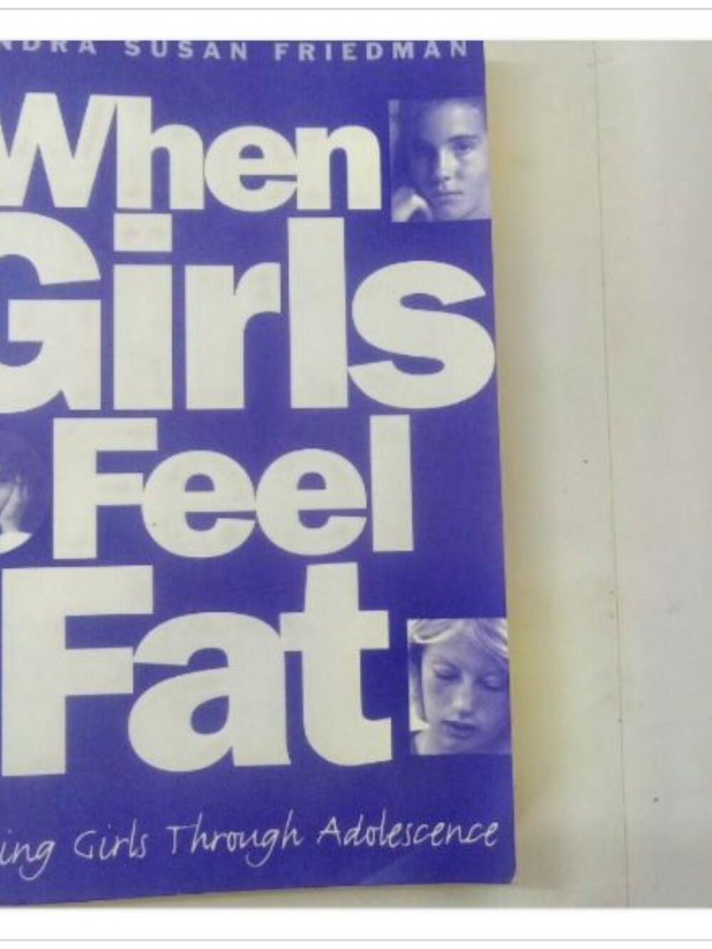 When Girls Feel Fat Helping Girls Through Adolescence HarperCollins 1st 1997 PB